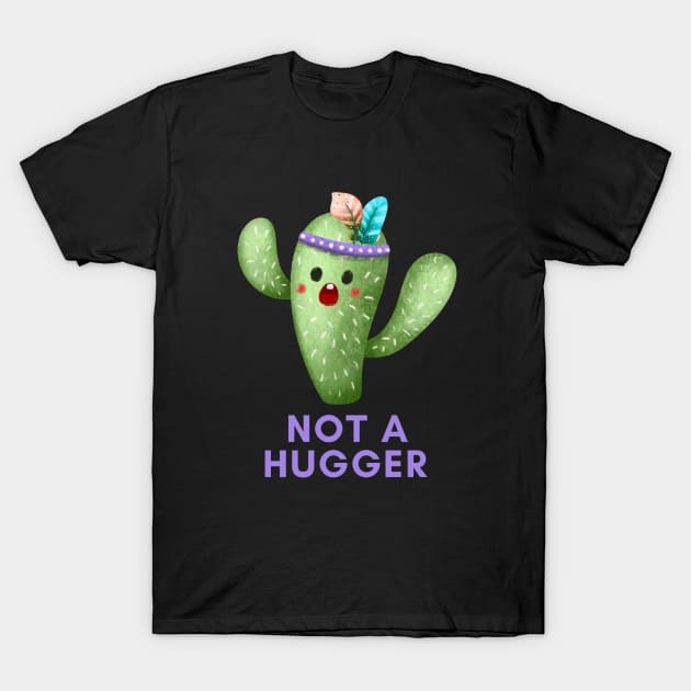 NOT A HUGGER Funny Cactus T-Shirt by gronly